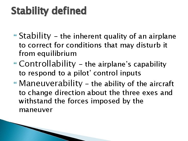 Stability defined Stability - the inherent quality of an airplane Controllability - the airplane’s Stability defined Stability - the inherent quality of an airplane Controllability - the airplane’s