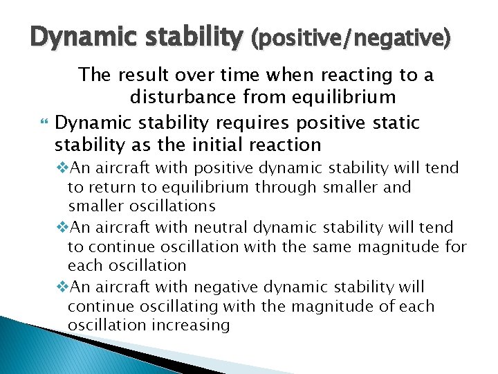Dynamic stability (positive/negative) The result over time when reacting to a disturbance from equilibrium Dynamic stability (positive/negative) The result over time when reacting to a disturbance from equilibrium