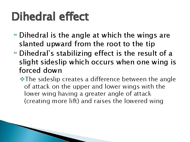 Dihedral effect Dihedral is the angle at which the wings are slanted upward from Dihedral effect Dihedral is the angle at which the wings are slanted upward from