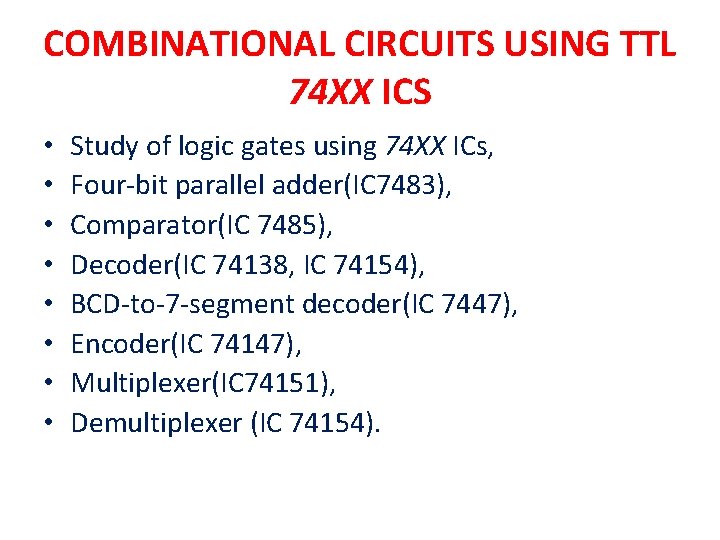 COMBINATIONAL CIRCUITS USING TTL 74 XX ICS • • Study of logic gates using