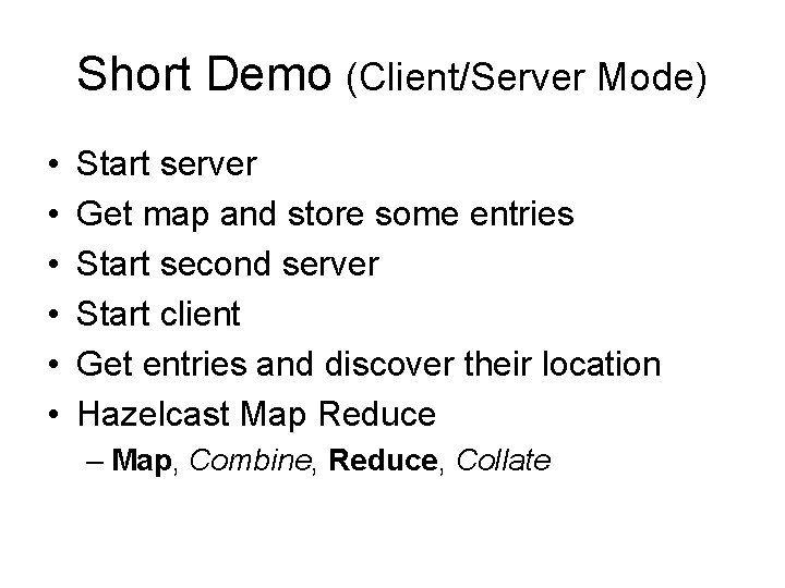 Short Demo (Client/Server Mode) • • • Start server Get map and store some Short Demo (Client/Server Mode) • • • Start server Get map and store some