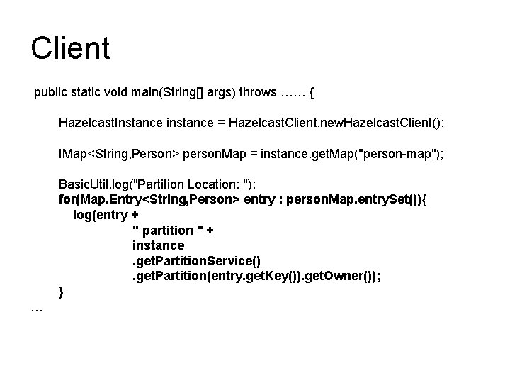 Client public static void main(String[] args) throws …… { Hazelcast. Instance instance = Hazelcast.