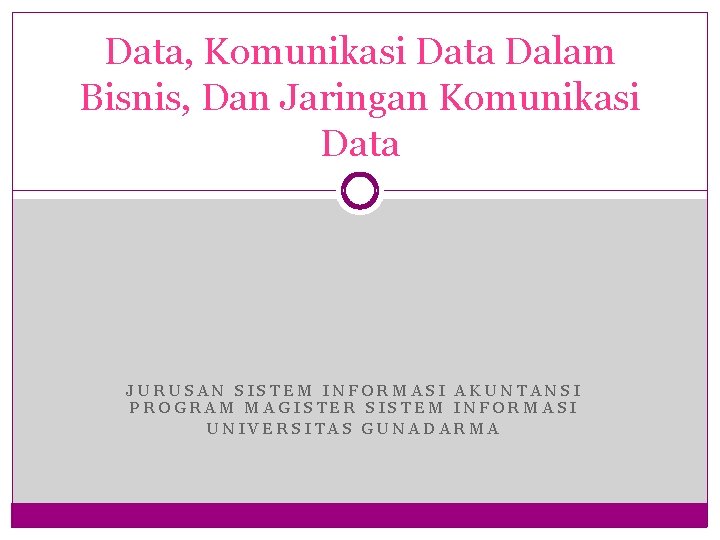 Data, Komunikasi Data Dalam Bisnis, Dan Jaringan Komunikasi Data JURUSAN SISTEM INFORMASI AKUNTANSI PROGRAM