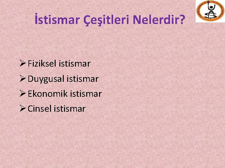 İstismar Çeşitleri Nelerdir? Ø Fiziksel istismar Ø Duygusal istismar Ø Ekonomik istismar Ø Cinsel