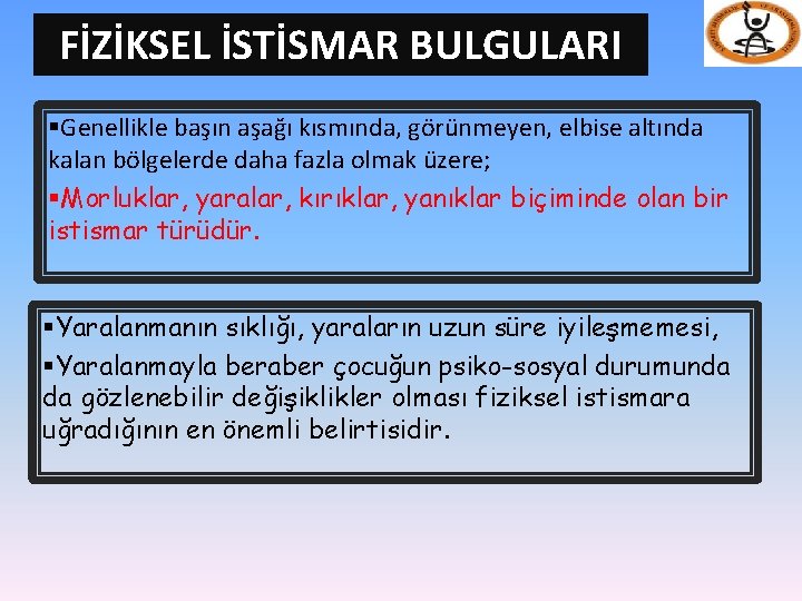 FİZİKSEL İSTİSMAR BULGULARI §Genellikle başın aşağı kısmında, görünmeyen, elbise altında kalan bölgelerde daha fazla