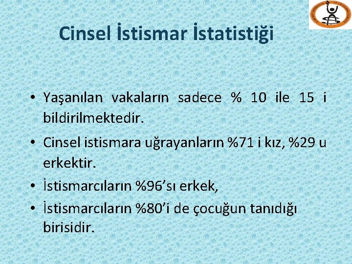 Cinsel İstismar İstatistiği • Yaşanılan vakaların sadece % 10 ile 15 i bildirilmektedir. •