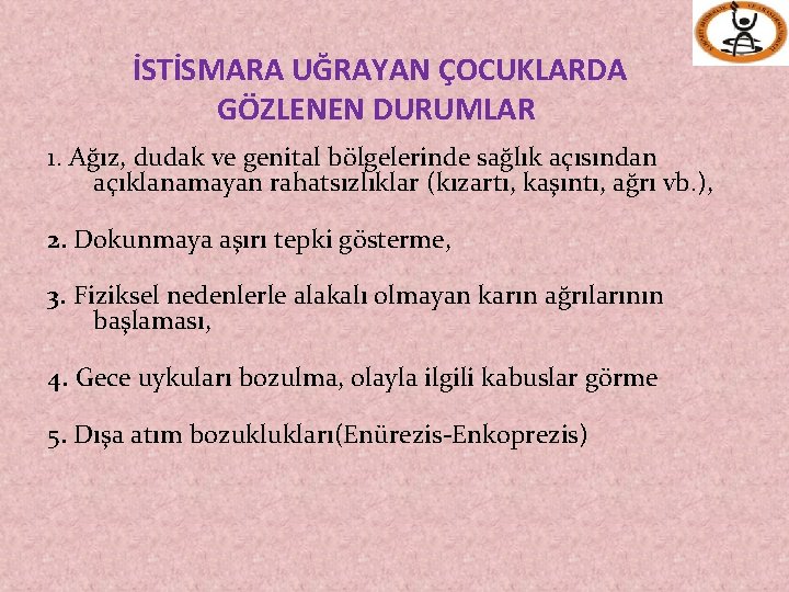 İSTİSMARA UĞRAYAN ÇOCUKLARDA GÖZLENEN DURUMLAR 1. Ağız, dudak ve genital bölgelerinde sağlık açısından açıklanamayan