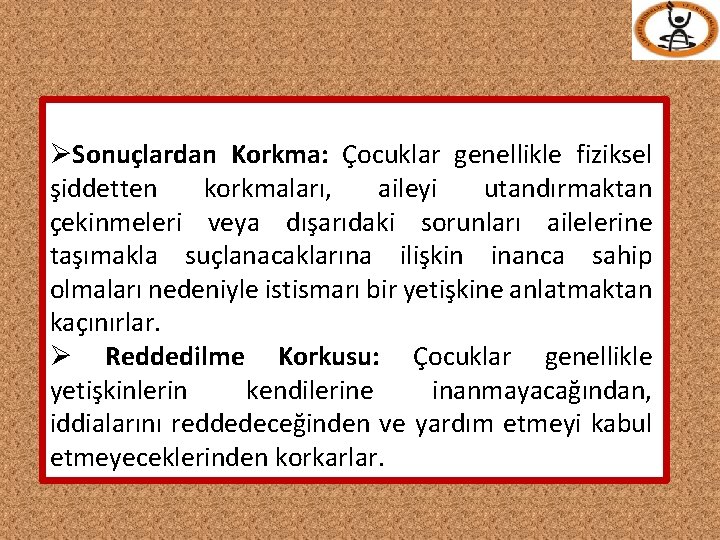 ØSonuçlardan Korkma: Çocuklar genellikle fiziksel şiddetten korkmaları, aileyi utandırmaktan çekinmeleri veya dışarıdaki sorunları ailelerine