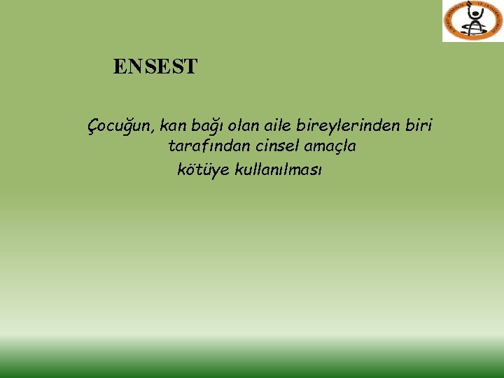 ENSEST Çocuğun, kan bağı olan aile bireylerinden biri tarafından cinsel amaçla kötüye kullanılması 