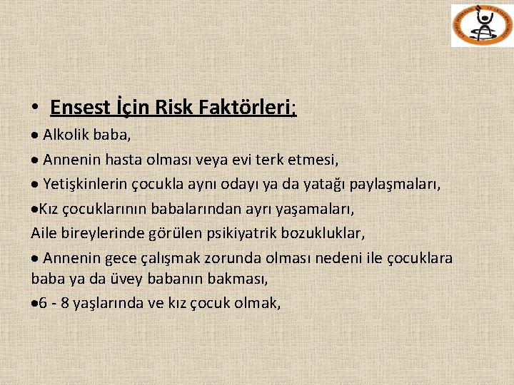  • Ensest İçin Risk Faktörleri; Alkolik baba, Annenin hasta olması veya evi terk