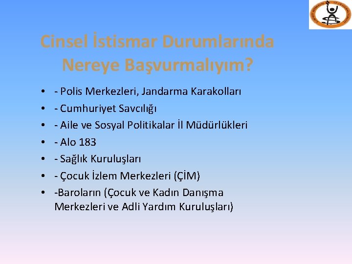 Cinsel İstismar Durumlarında Nereye Başvurmalıyım? • • - Polis Merkezleri, Jandarma Karakolları - Cumhuriyet