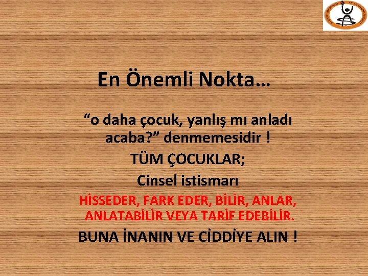 En Önemli Nokta… “o daha çocuk, yanlış mı anladı acaba? ” denmemesidir ! TÜM