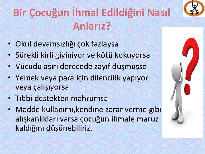 Bir Çocuğun İhmal Edildiğini Nasıl Anlarız? Okul devamsızlığı çok fazlaysa Sürekli kirli giyiniyor ve