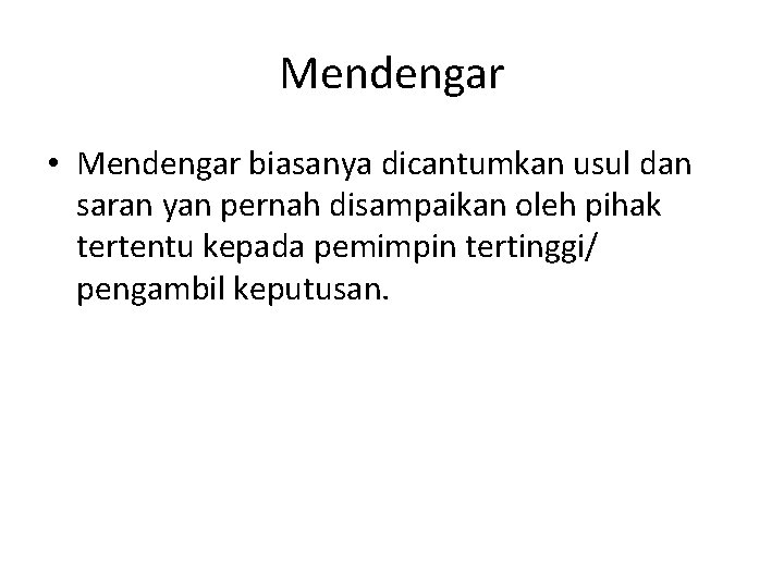 Mendengar • Mendengar biasanya dicantumkan usul dan saran yan pernah disampaikan oleh pihak tertentu