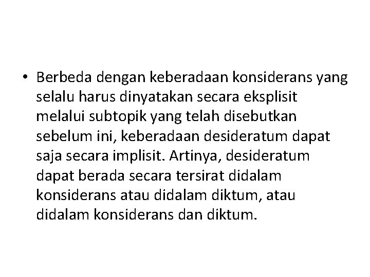  • Berbeda dengan keberadaan konsiderans yang selalu harus dinyatakan secara eksplisit melalui subtopik