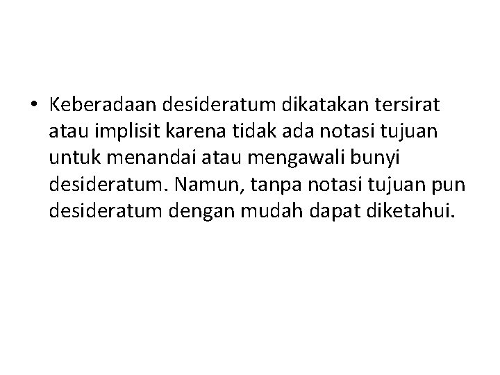  • Keberadaan desideratum dikatakan tersirat atau implisit karena tidak ada notasi tujuan untuk
