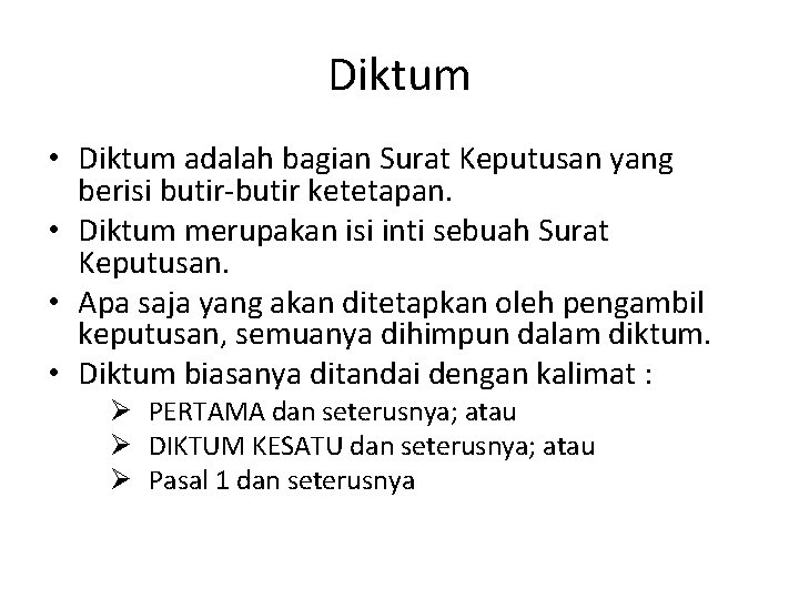 Diktum • Diktum adalah bagian Surat Keputusan yang berisi butir-butir ketetapan. • Diktum merupakan