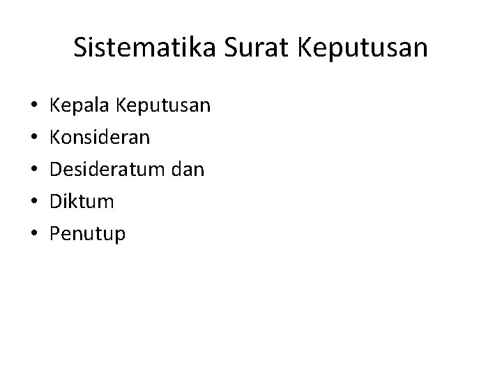 Sistematika Surat Keputusan • • • Kepala Keputusan Konsideran Desideratum dan Diktum Penutup 