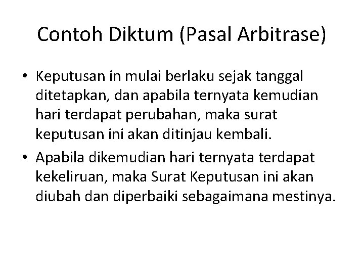 Contoh Diktum (Pasal Arbitrase) • Keputusan in mulai berlaku sejak tanggal ditetapkan, dan apabila