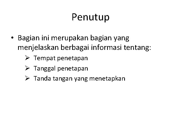 Penutup • Bagian ini merupakan bagian yang menjelaskan berbagai informasi tentang: Ø Tempat penetapan