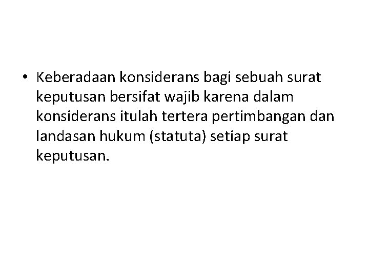  • Keberadaan konsiderans bagi sebuah surat keputusan bersifat wajib karena dalam konsiderans itulah