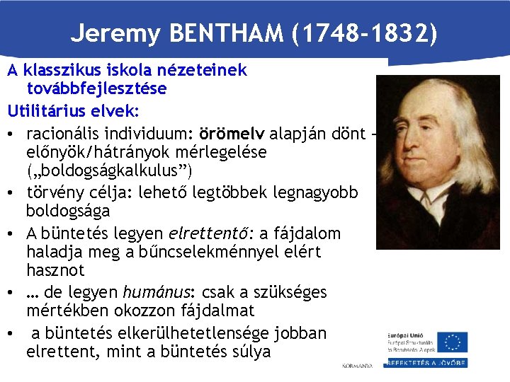 Jeremy BENTHAM (1748 -1832) A klasszikus iskola nézeteinek továbbfejlesztése Utilitárius elvek: • racionális individuum: