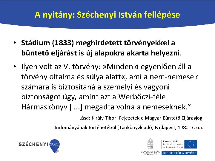 A nyitány: Széchenyi István fellépése • Stádium (1833) meghirdetett törvényekkel a büntető eljárást is