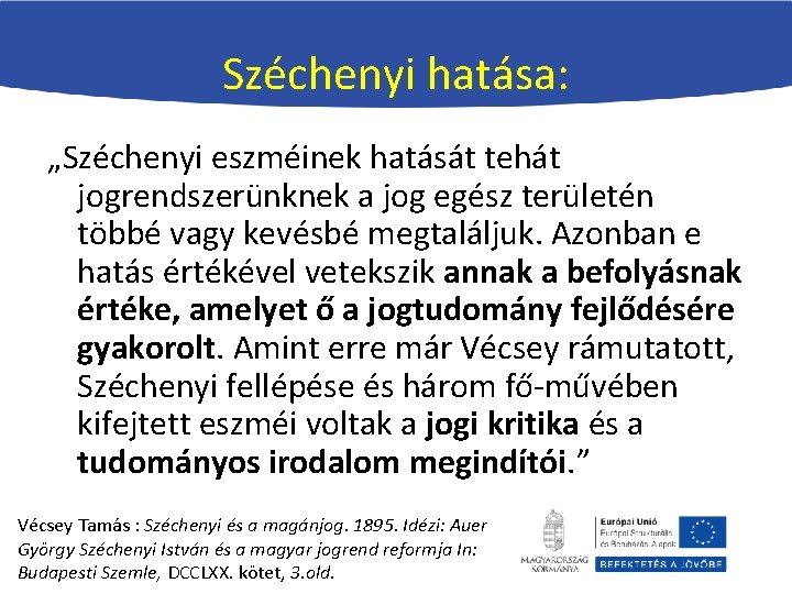 Széchenyi hatása: „Széchenyi eszméinek hatását tehát jogrendszerünknek a jog egész területén többé vagy kevésbé