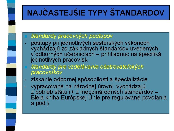NAJČASTEJŠIE TYPY ŠTANDARDOV n • • štandardy pracovných postupov postupy pri jednotlivých sesterských výkonoch, NAJČASTEJŠIE TYPY ŠTANDARDOV n • • štandardy pracovných postupov postupy pri jednotlivých sesterských výkonoch,