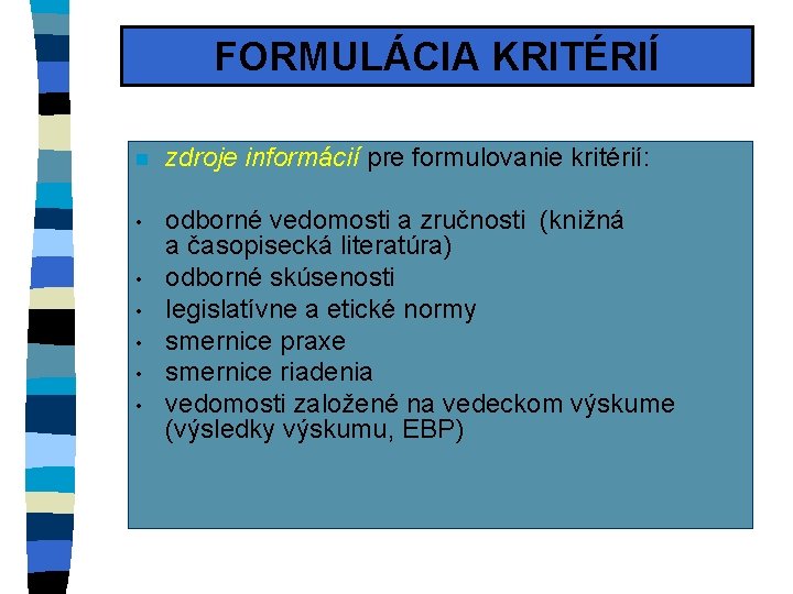 FORMULÁCIA KRITÉRIÍ n zdroje informácií pre formulovanie kritérií: • odborné vedomosti a zručnosti (knižná