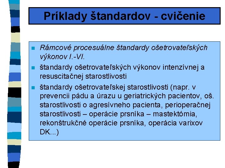 Príklady štandardov - cvičenie n n n Rámcové procesuálne štandardy ošetrovateľských výkonov I. -VI.