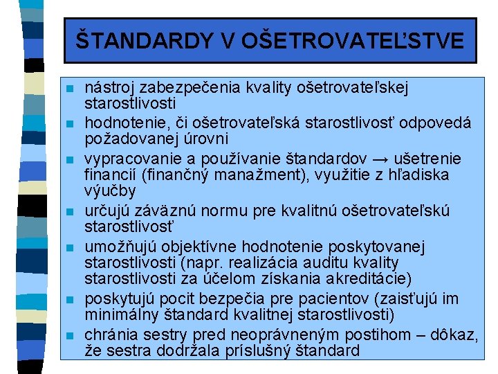 ŠTANDARDY V OŠETROVATEĽSTVE n n n nástroj zabezpečenia kvality ošetrovateľskej starostlivosti hodnotenie, či ošetrovateľská