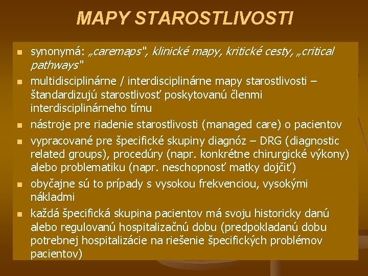 MAPY STAROSTLIVOSTI n n n synonymá: „caremaps“, klinické mapy, kritické cesty, „critical pathways“ multidisciplinárne MAPY STAROSTLIVOSTI n n n synonymá: „caremaps“, klinické mapy, kritické cesty, „critical pathways“ multidisciplinárne