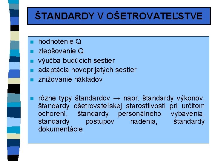 ŠTANDARDY V OŠETROVATEĽSTVE n n n hodnotenie Q zlepšovanie Q výučba budúcich sestier adaptácia