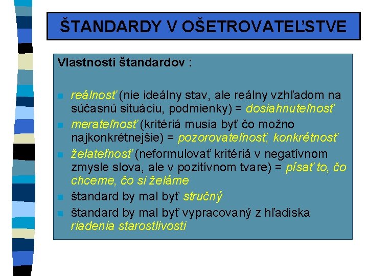 ŠTANDARDY V OŠETROVATEĽSTVE Vlastnosti štandardov : n n n reálnosť (nie ideálny stav, ale