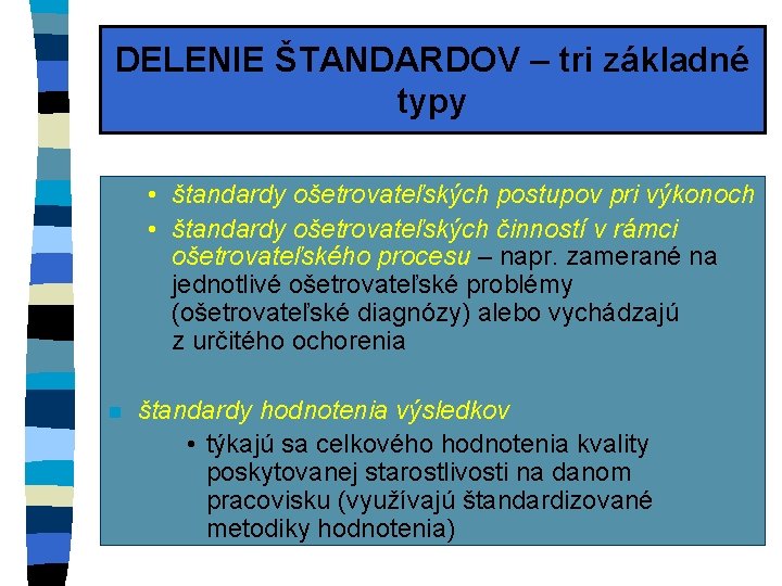 DELENIE ŠTANDARDOV – tri základné typy • štandardy ošetrovateľských postupov pri výkonoch • štandardy