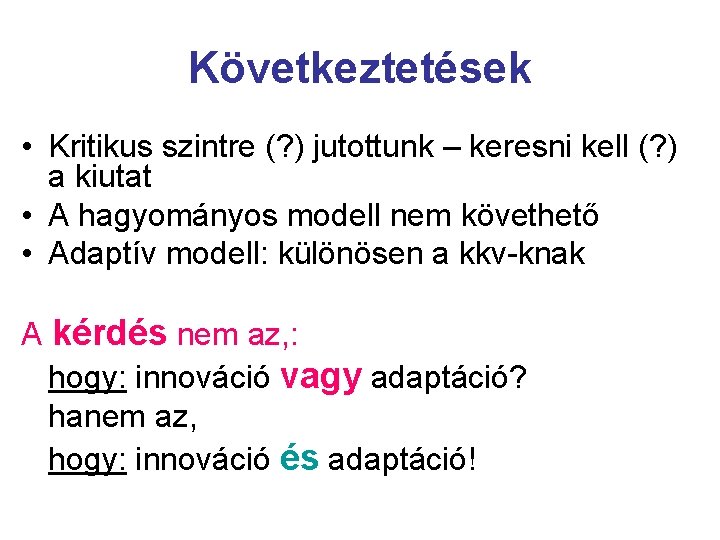 Következtetések • Kritikus szintre (? ) jutottunk – keresni kell (? ) a kiutat