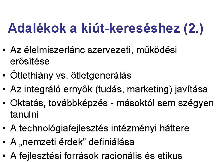 Adalékok a kiút-kereséshez (2. ) • Az élelmiszerlánc szervezeti, működési erősítése • Ötlethiány vs.