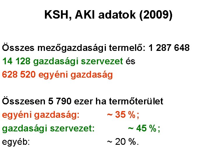 KSH, AKI adatok (2009) Összes mezőgazdasági termelő: 1 287 648 14 128 gazdasági szervezet