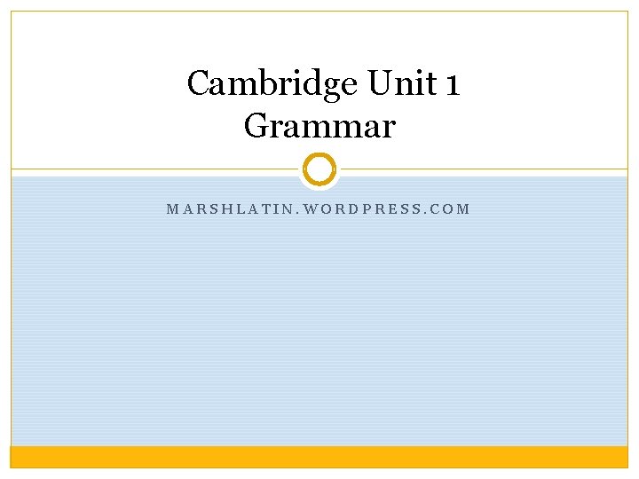 Cambridge Unit 1 Grammar MARSHLATIN. WORDPRESS. COM 