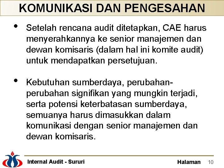 KOMUNIKASI DAN PENGESAHAN • Setelah rencana audit ditetapkan, CAE harus menyerahkannya ke senior manajemen