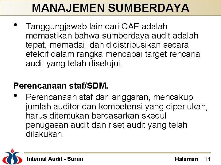 MANAJEMEN SUMBERDAYA • Tanggungjawab lain dari CAE adalah memastikan bahwa sumberdaya audit adalah tepat,
