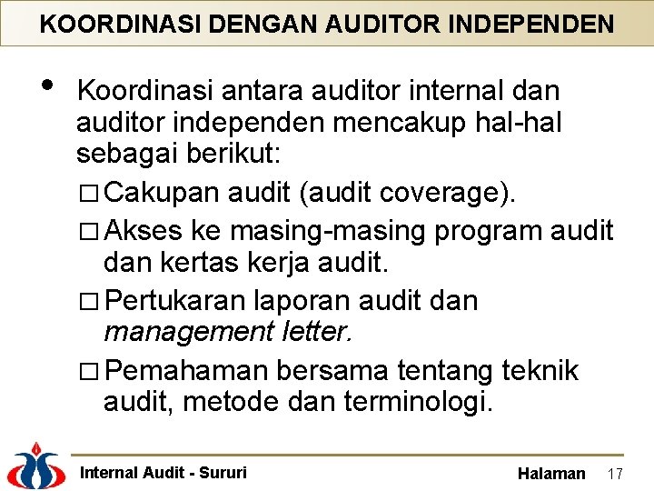 KOORDINASI DENGAN AUDITOR INDEPENDEN • Koordinasi antara auditor internal dan auditor independen mencakup hal-hal