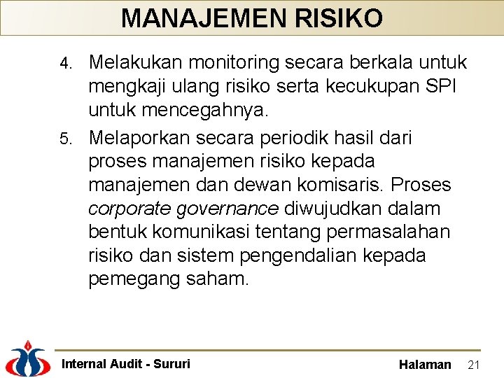 MANAJEMEN RISIKO Melakukan monitoring secara berkala untuk mengkaji ulang risiko serta kecukupan SPI untuk