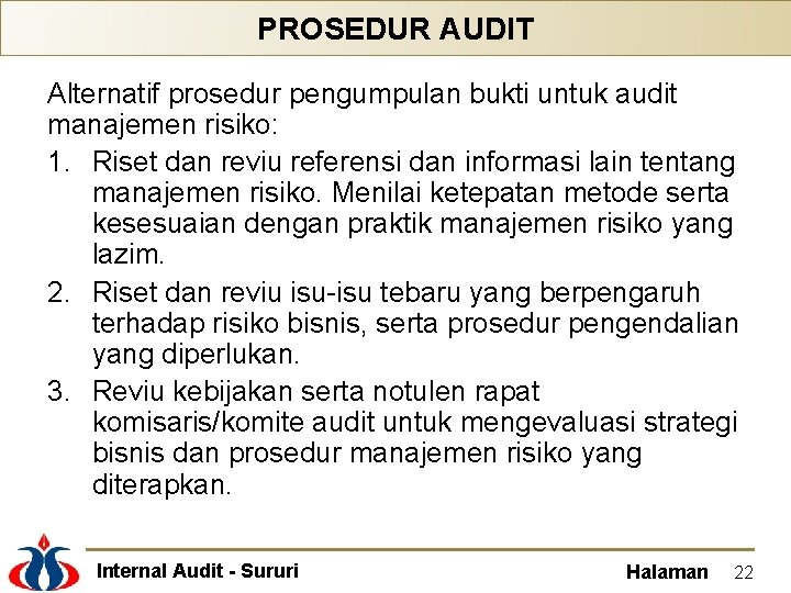 PROSEDUR AUDIT Alternatif prosedur pengumpulan bukti untuk audit manajemen risiko: 1. Riset dan reviu