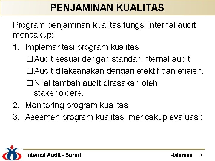 PENJAMINAN KUALITAS Program penjaminan kualitas fungsi internal audit mencakup: 1. Implemantasi program kualitas �Audit