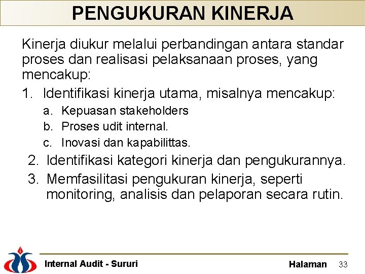 PENGUKURAN KINERJA Kinerja diukur melalui perbandingan antara standar proses dan realisasi pelaksanaan proses, yang