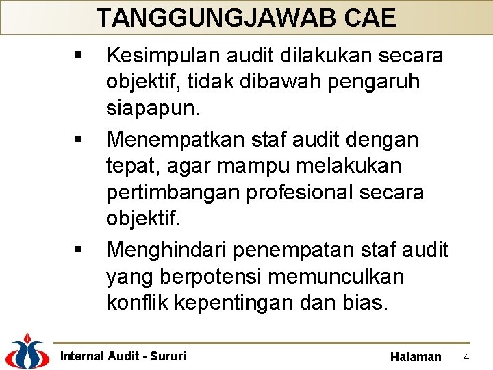 TANGGUNGJAWAB CAE § § § Kesimpulan audit dilakukan secara objektif, tidak dibawah pengaruh siapapun.