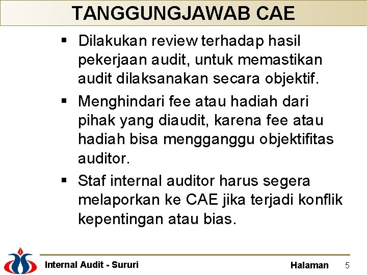 TANGGUNGJAWAB CAE § Dilakukan review terhadap hasil pekerjaan audit, untuk memastikan audit dilaksanakan secara