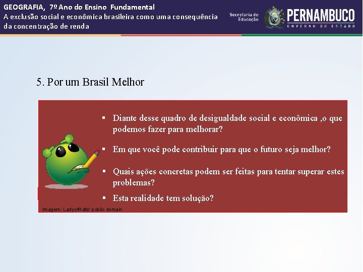 GEOGRAFIA, 7º Ano do Ensino Fundamental A exclusão social e econômica brasileira como uma